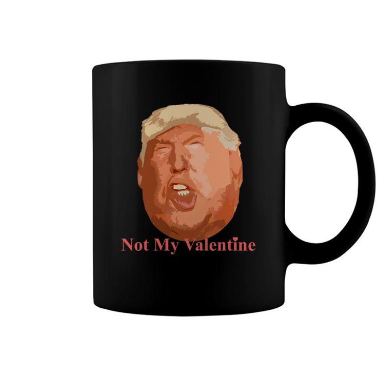 Not My Valentine Top Anti Donald Trump Funny Coffee Mug