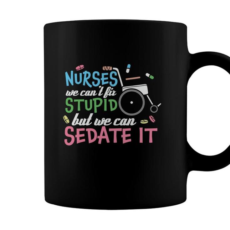 Nurses We Cant Lit Stupid But We Can Sedate It New 2022 Coffee Mug