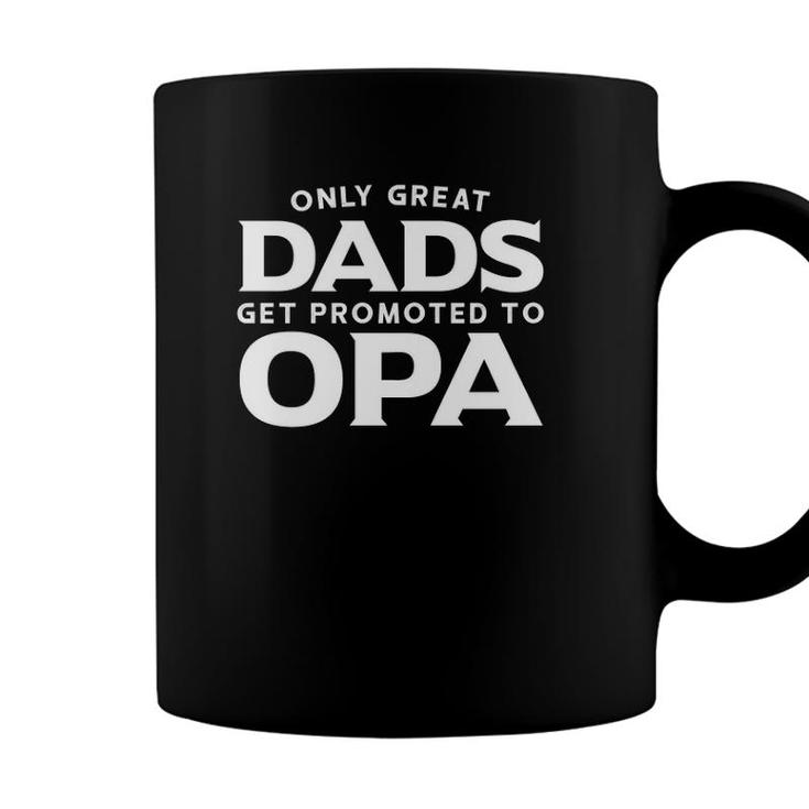 Opa  Gift Only Great Dads Get Promoted To Opa Coffee Mug