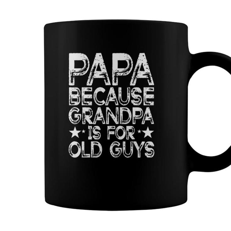 Papa Because Grandpa Is For Old Guys Funny Dad Fathers Day Coffee Mug