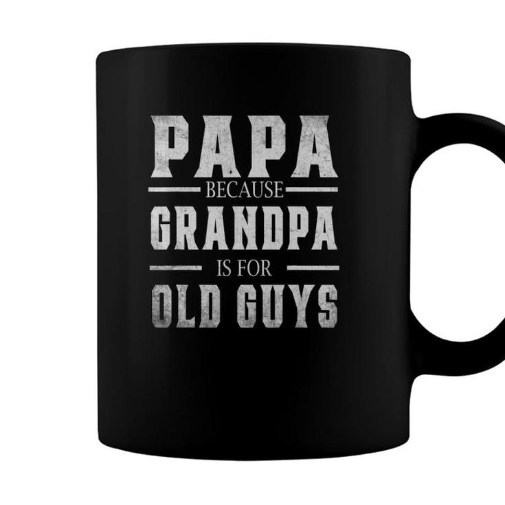 Papa Because Grandpa Is For Old Guys Men Fathers Day Coffee Mug