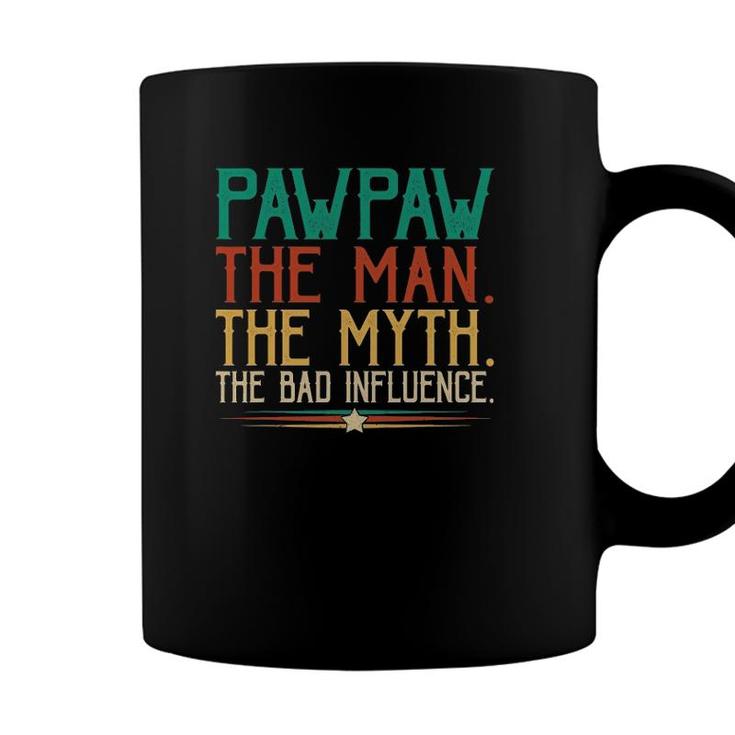Pawpaw Fathers Day Gift The Man The Myth The Bad Influence Coffee Mug