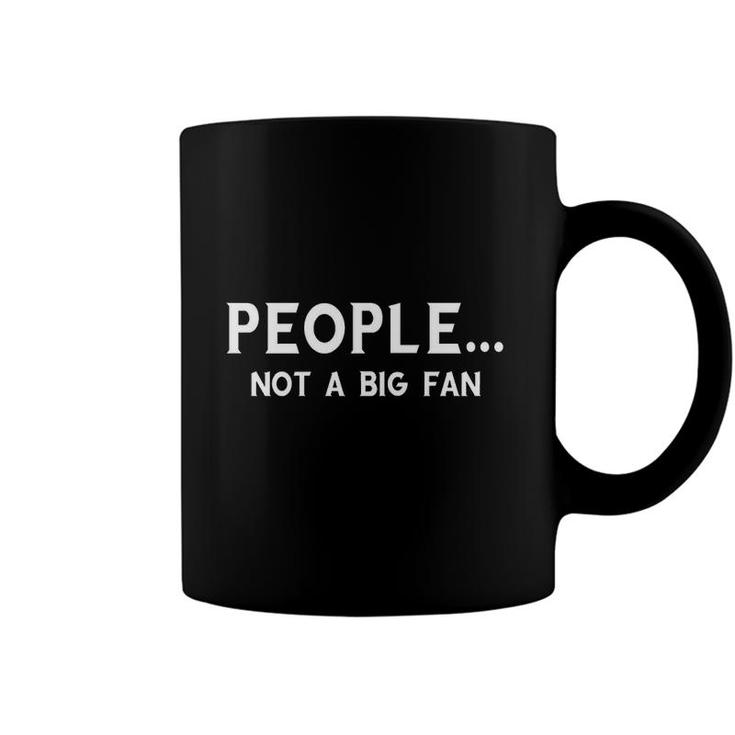 People Not A Big Fan Funny  Coffee Mug