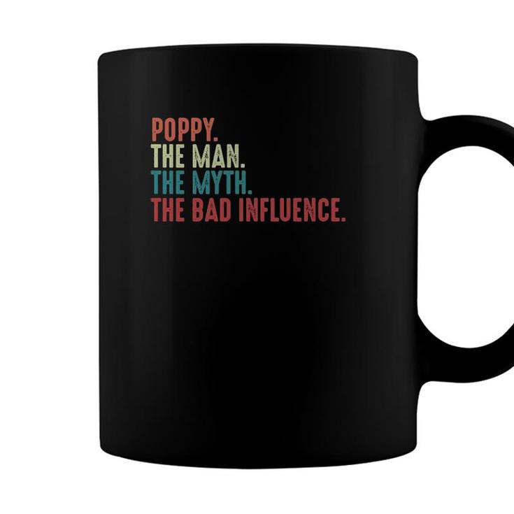 Poppy The Man The Myth The Legend The Bad Influence Funny Fathers Day Gift For Grandpa Coffee Mug