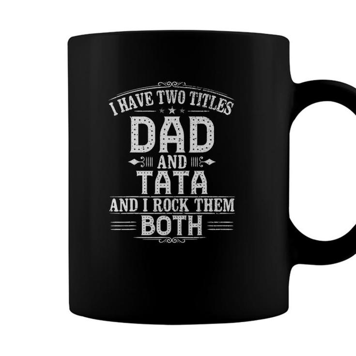 Pregnancy Reveal Tata I Have Two Titles Dad And Tata Coffee Mug