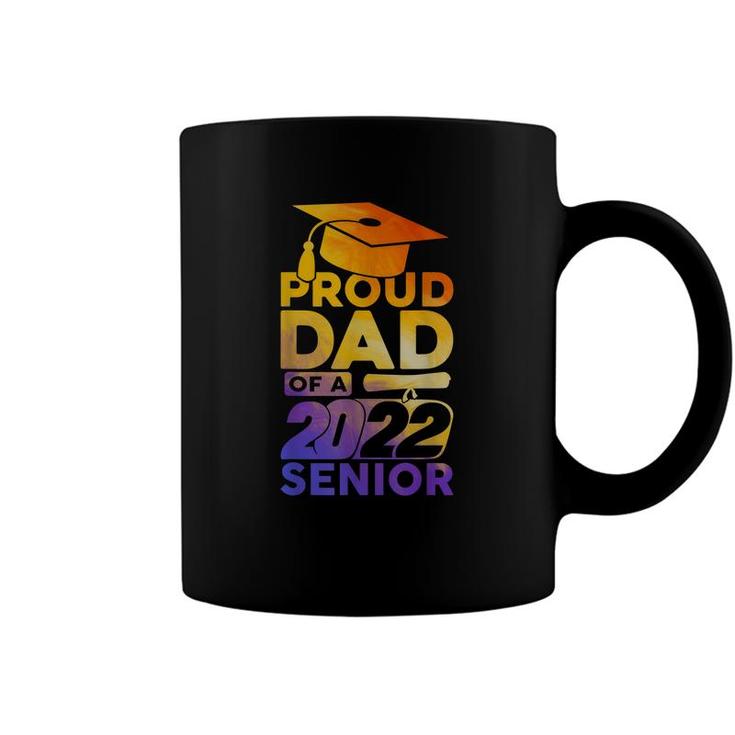 Proud Dad Of A 2022 Senior Class Of 2022 Graduate  Coffee Mug