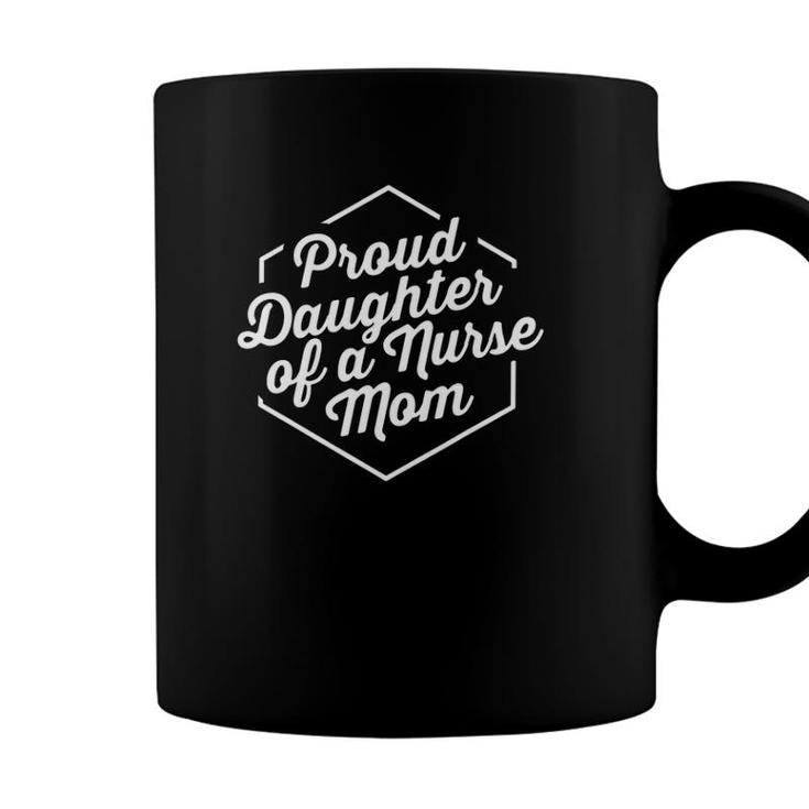 Proud Daughter Of A Nurse Mom Gift Appreciation Nurses Gifts Coffee Mug