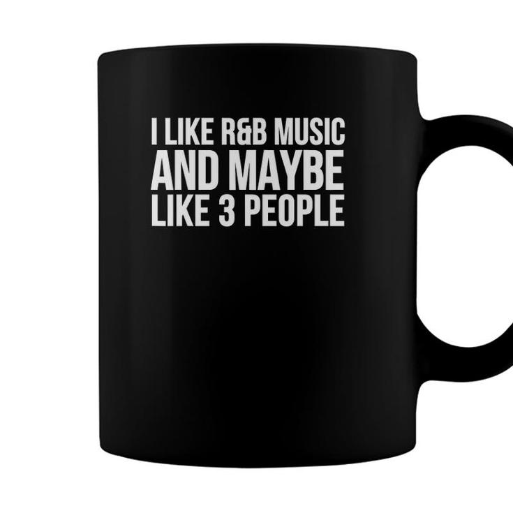 R&B Funny Gift I Like R&B Music And Maybe Like 3 People Coffee Mug