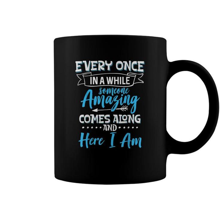 Sarcastic Every Once In A While Someone Amazing Comes Along Coffee Mug