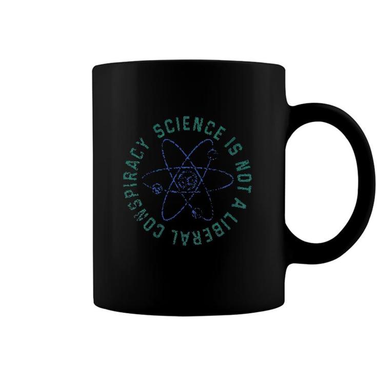 Science Is Not A Liberal Conspiracy Coffee Mug