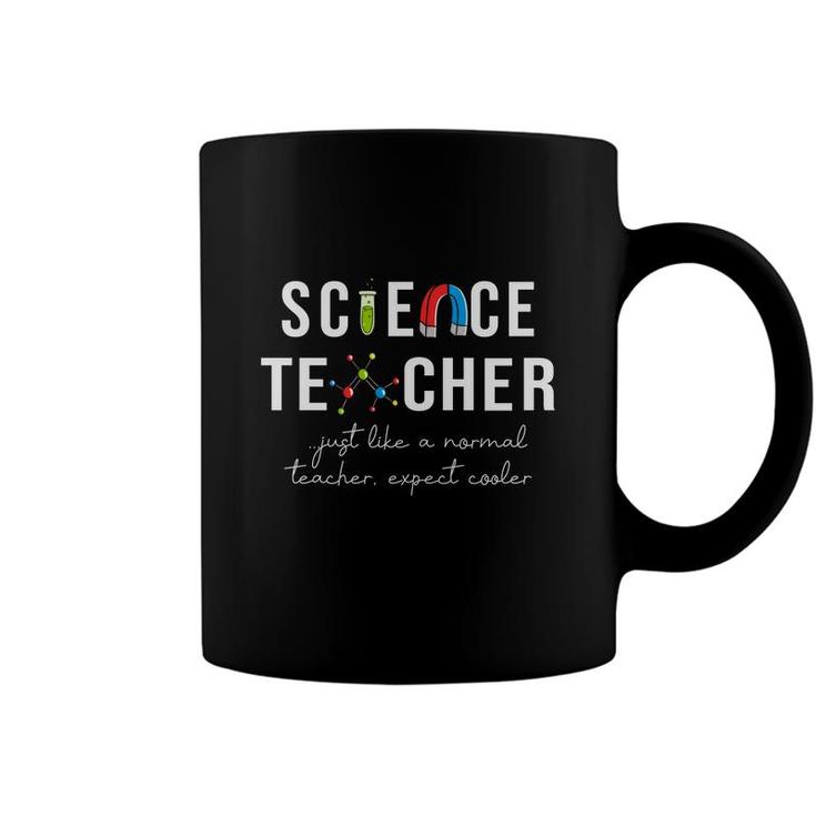 Science Teacher Just Like A Normal Teacher Expect Cooler Coffee Mug