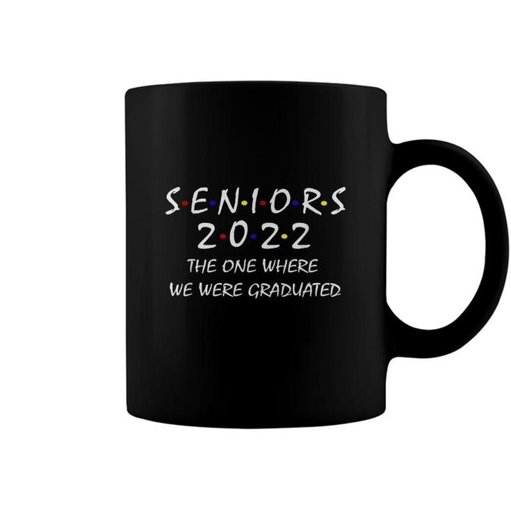 Seniors 2022 The One Where We Were Graduated Seniors Class  Coffee Mug