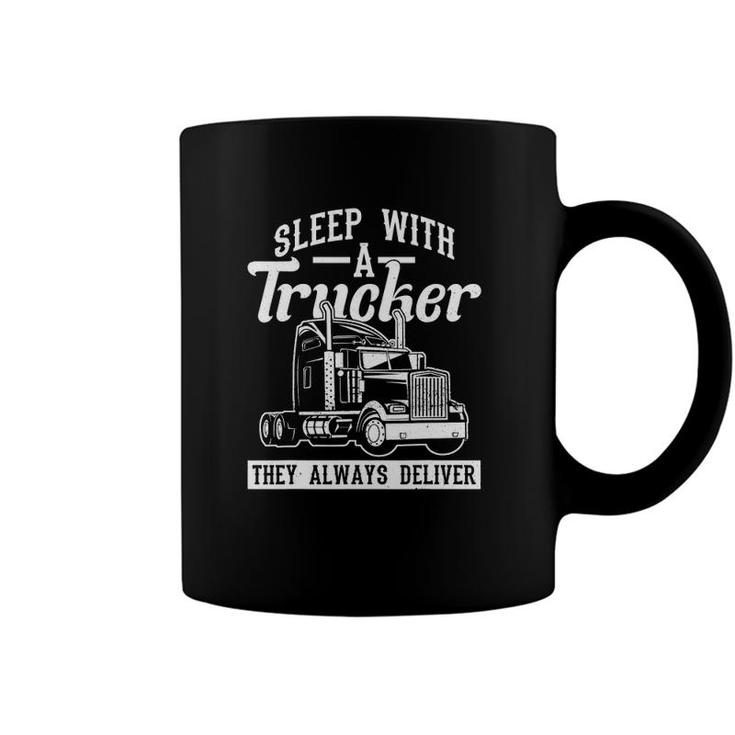 Sleep With A Trucker They Always Deliver Truck Driver Coffee Mug