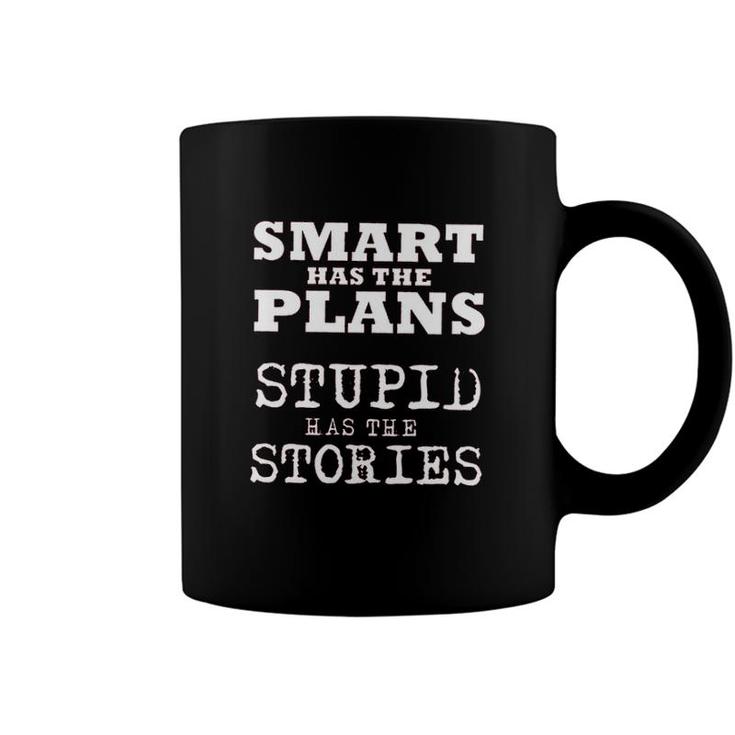 Smart Has The Plans Stupid Has The Stories 2022 Trend Coffee Mug