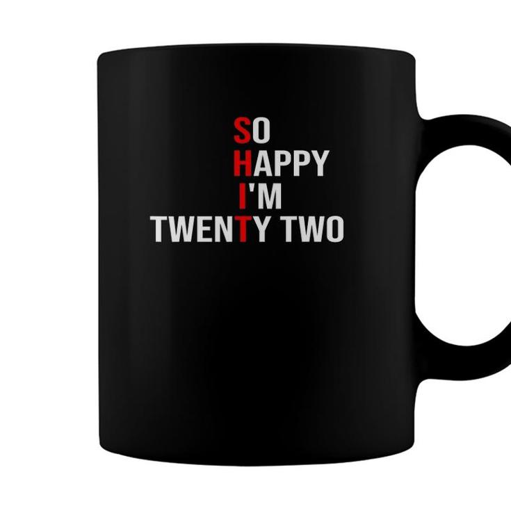 So Happy Im Twenty Two Funny 22 Years Old 22Nd Birthday Coffee Mug