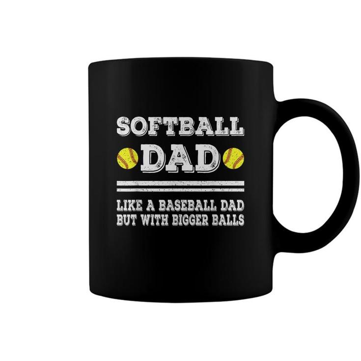 Softball Dad Like A Baseball Dad But With Bigger Balls Funny  Coffee Mug