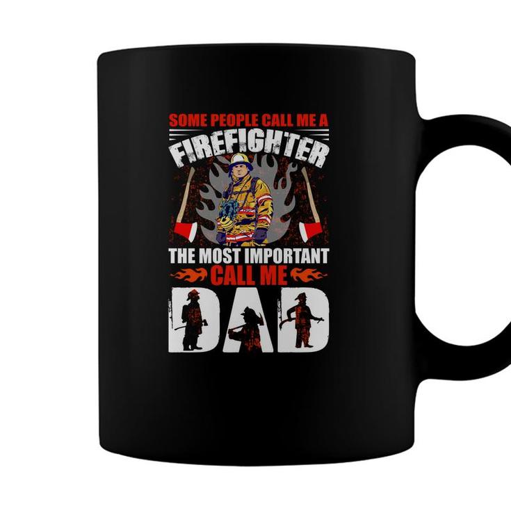 Some People Call Me A Firefighter The Most Important Call Me Dad Coffee Mug