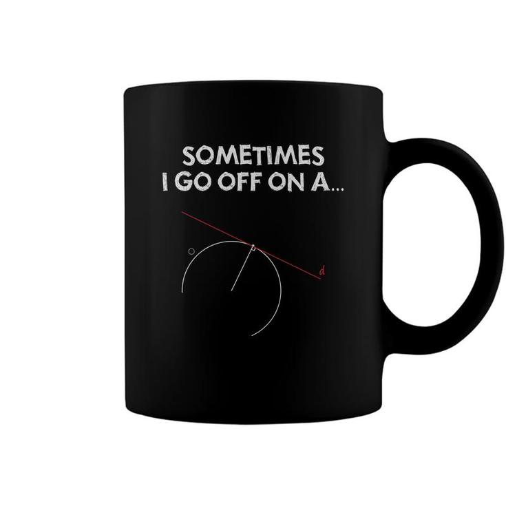 Sometimes I Got Off On A Geometry Problem And The Teacher Guides Me To Solve It Coffee Mug