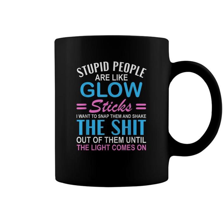 Stupid People Are Like-Glow Sticks Funny Sarcastic Saying  Coffee Mug