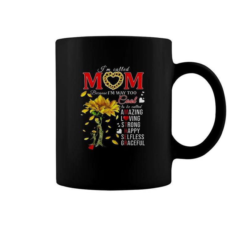Sunflower Im Called Mom Because Im Way Too Cool Is Be Called Amazing Loving Strong Happy Selfless Graceful Coffee Mug