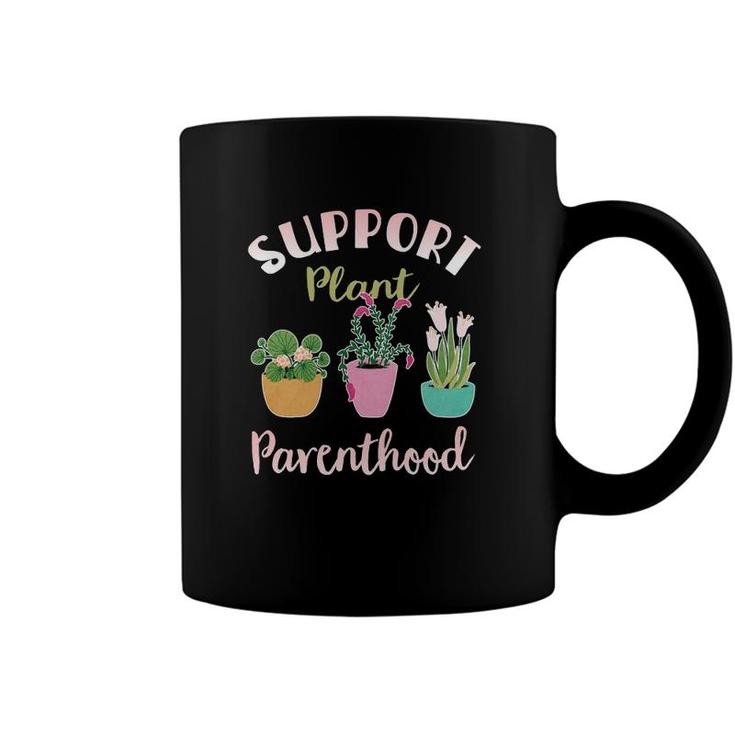 Support Plant Parenthood Gardening Funny Gardening Coffee Mug