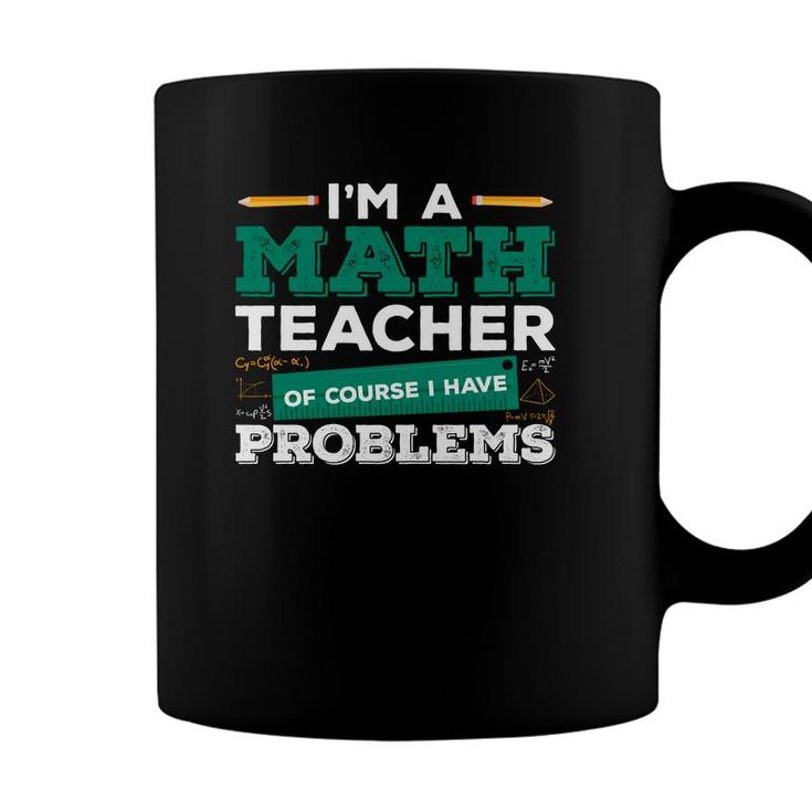 Teacher Design With Math Puns Equation Im A Math Teacher Having Problems Coffee Mug