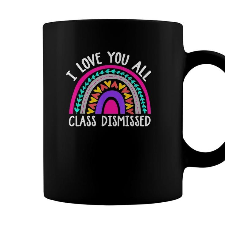 Teacher I Love You All Class Dismissed - Last Day Of School Coffee Mug