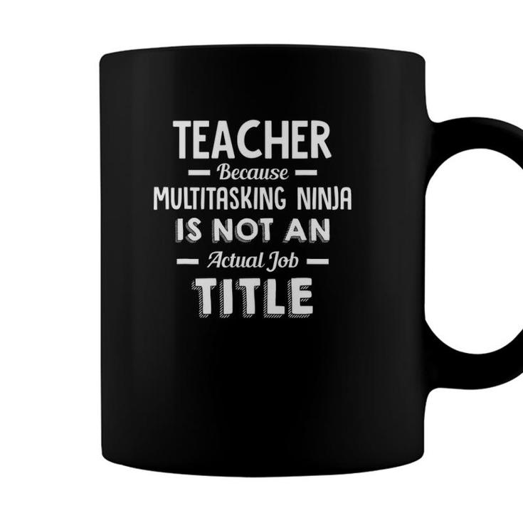 TeacherMultitasking Ninja Is Not An Actual Job Title  Coffee Mug