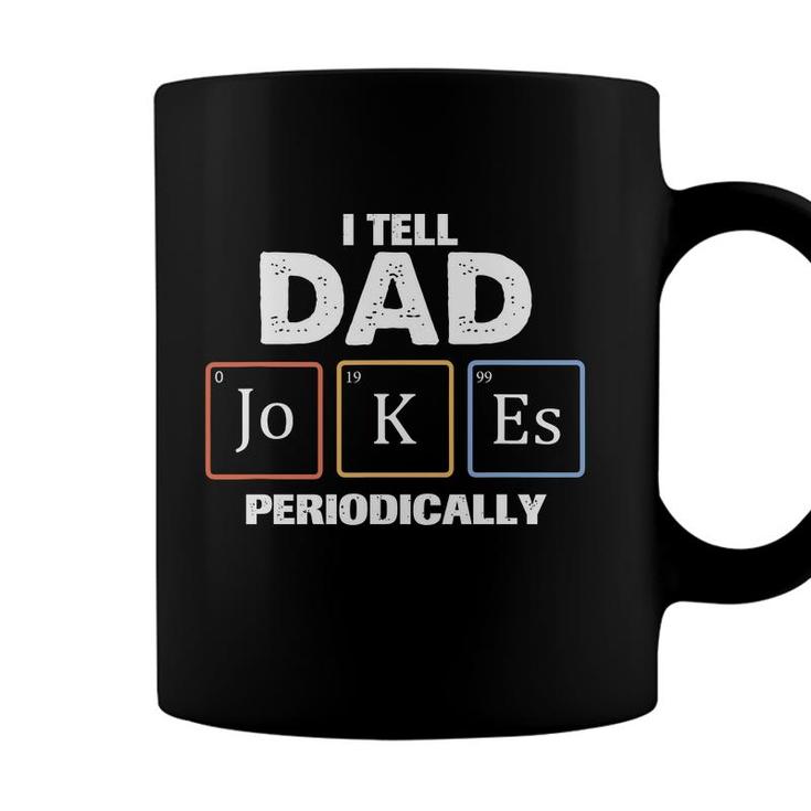 Tell Dad Jokes Periodically Chemistry Funny Gift Fathers Day Coffee Mug
