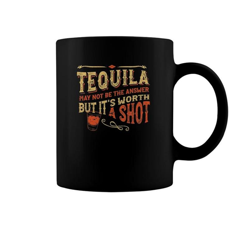 Tequila May Not Be The Answer But Its Worth A Shot Funny Coffee Mug