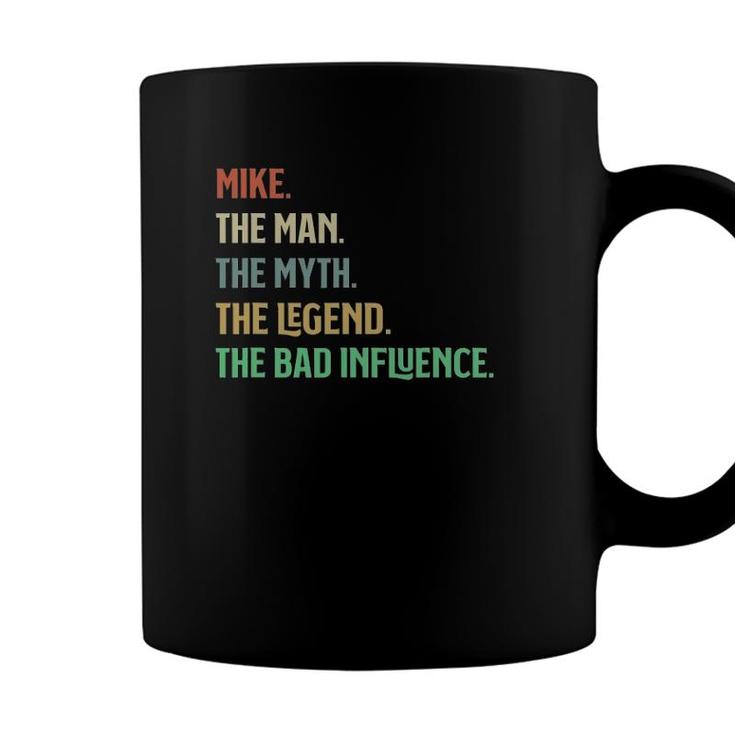 The Name Is Mike The Man Myth Legend And Bad Influence Coffee Mug