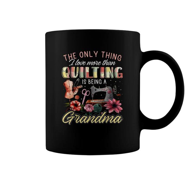 The Only Thing I Love More Than Quilting Is Being A Grandma  Coffee Mug