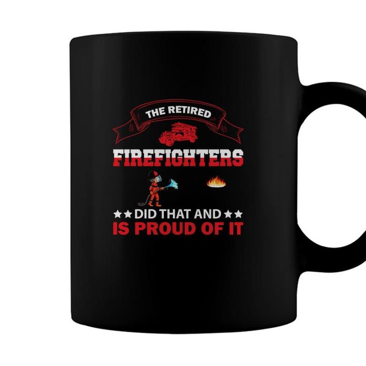 The Retired Firefighter Did That And Is Proud Of It Coffee Mug