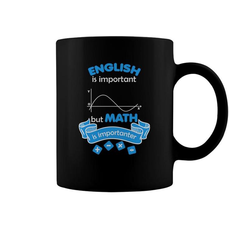 The Teacher Says English Is Important But Math Is Importanter Coffee Mug
