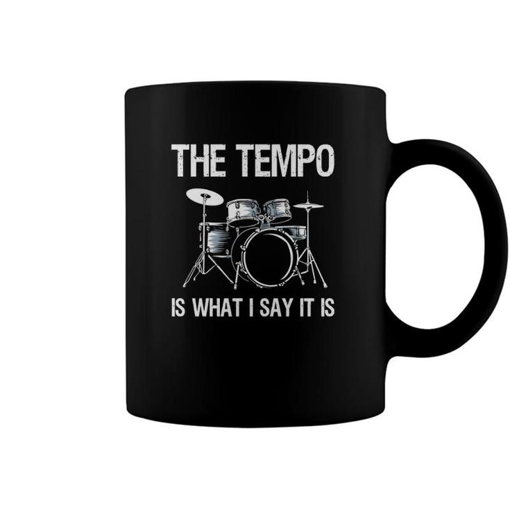 The Tempo Is What I Say It Is Gift Funny Drummer Men Women  Coffee Mug
