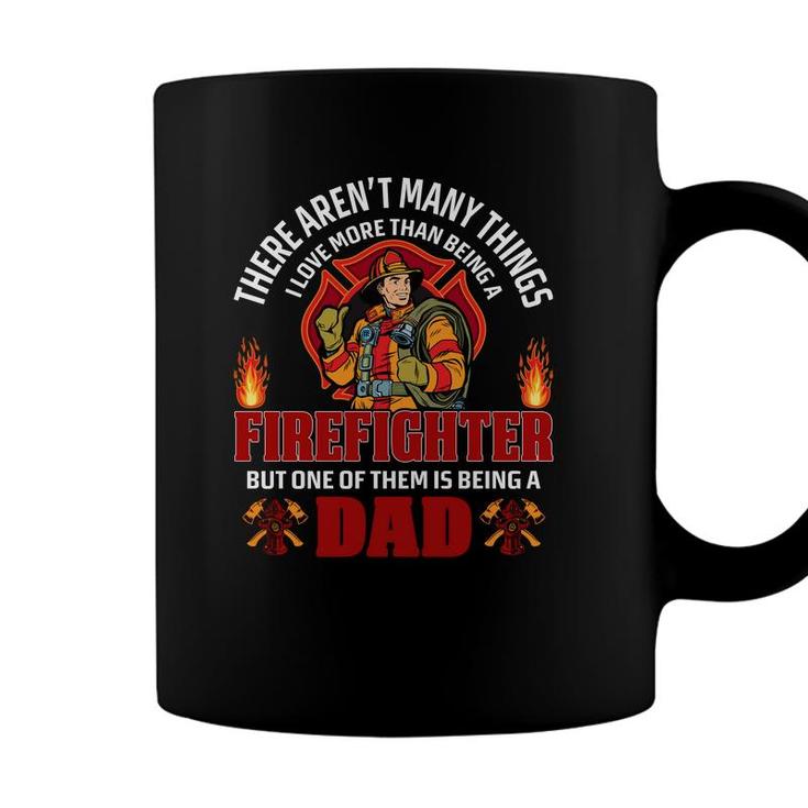 There Are Many Thing Firefighter But One Of Them Is Being A Dad Coffee Mug