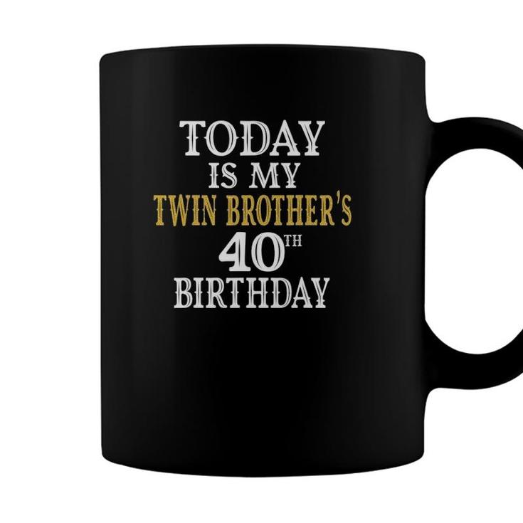 Today Is My Twin Brothers 40Th Birthday Party 40 Years Old Coffee Mug