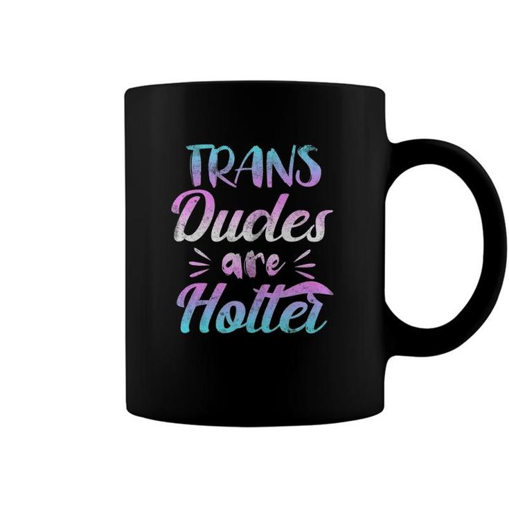 Trans Dudes Are Hotter - Transgender Pride  Coffee Mug