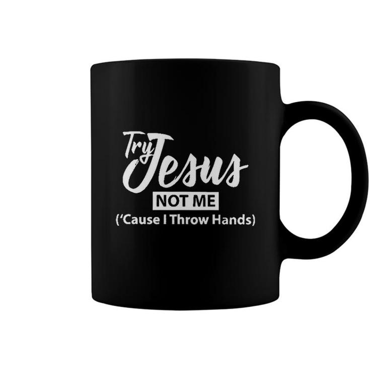 Try Jesus Not Me Cause I Throw Hands 2022 Trend Coffee Mug