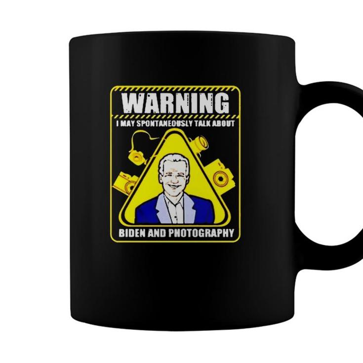 Warning I May Spontaneously Talk About Biden And Photography Coffee Mug
