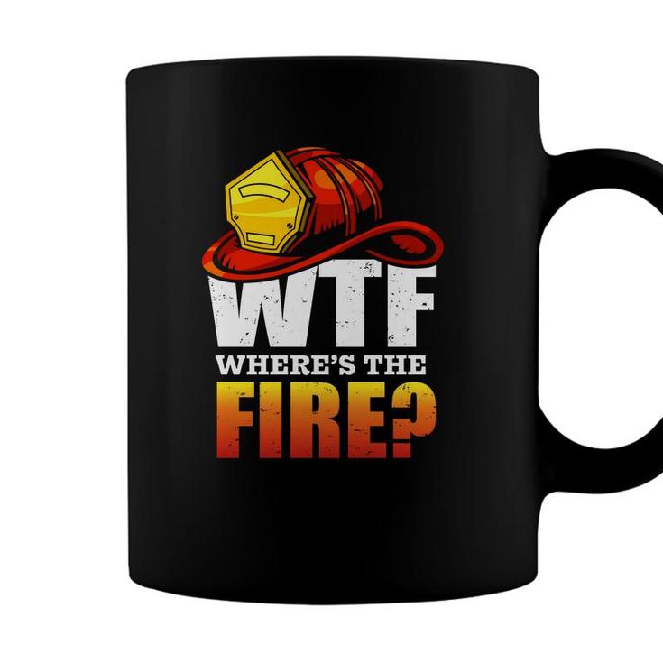 Where Is The Fire Firefighter Meaningful Job  Coffee Mug