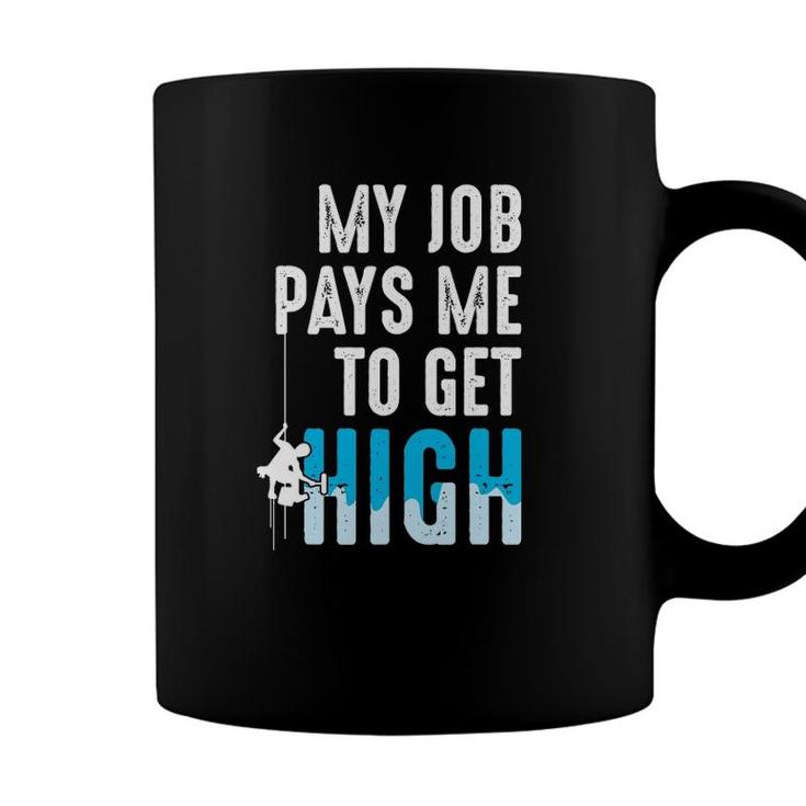 Window Washer Cleaner - My Job Pays Me To Get High Coffee Mug