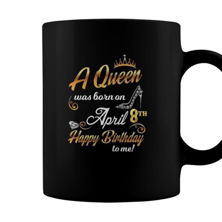 Womens 8Th April Birthday Gift A Queen Was Born On April 8 Cute Coffee Mug