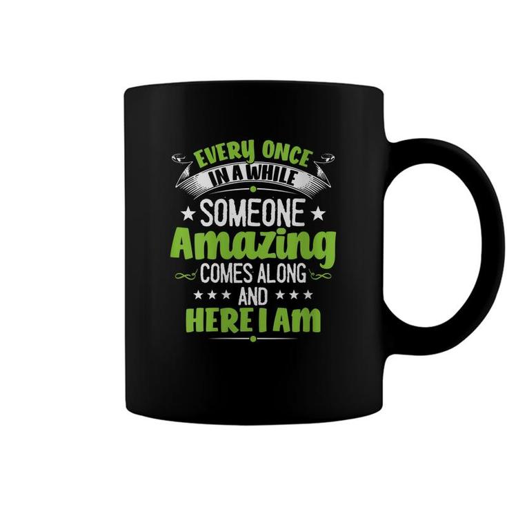 Womens Every Once In A While Someone Amazing Comes Along Here I Am  Coffee Mug