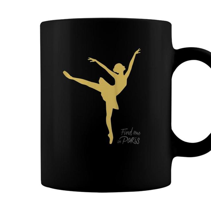 Womens Find Me In Paris Ballet Dancer Gold Coffee Mug