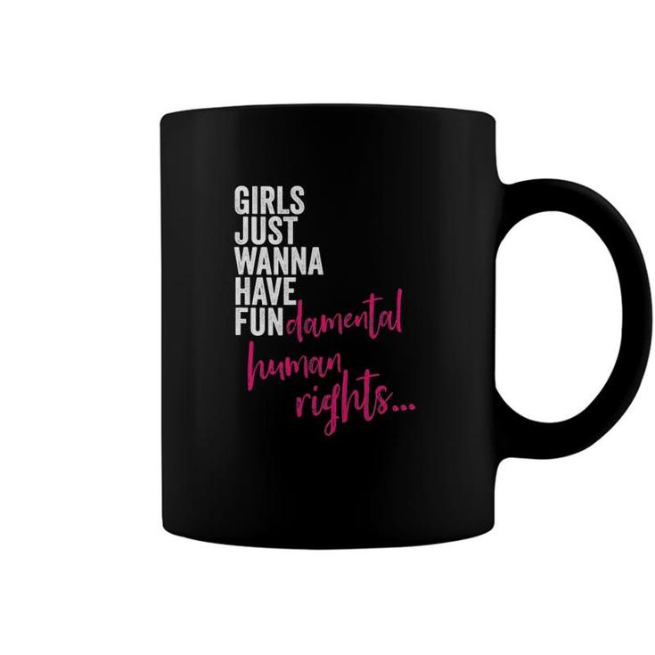 Womens Girls Just Wanna Have Fun Damental Rights Feminist Coffee Mug