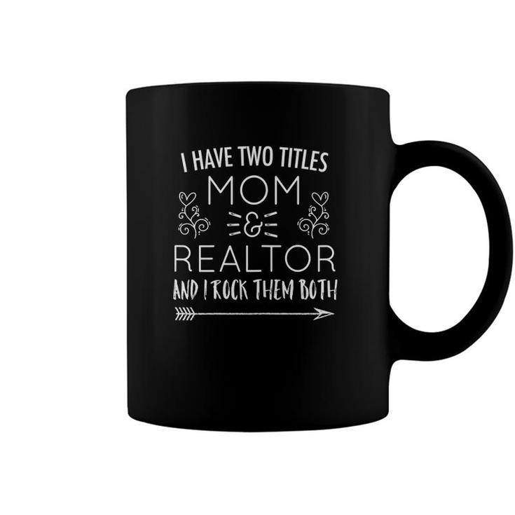 Womens I Have Two Titles Mom & Realtor And I Rock Them Both Coffee Mug
