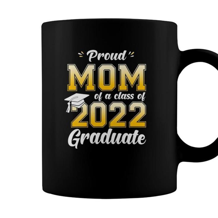 Womens Proud Mom Of A Class Of 2022 Graduate Mom Graduation 2022 Mother Coffee Mug