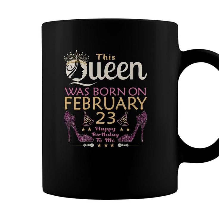 Womens This Queen Was Born On February 23 - Queens Happy Birthday Coffee Mug