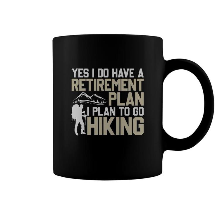 Yes I Do Have A Retirement Plan I Plan To Go Hiking Explore Travel Lover Coffee Mug